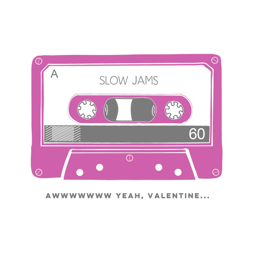 Made in Canada retro Valentine's Day card with pink silkscreen drawing of a cassette mix tape labelled Slow Jams. Caption reads: Awwwww yeah, Valentine