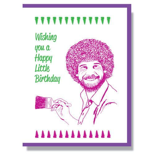 Canadian made birthday card with silkscreen drawing of Bob Ross holding a paintbrush. Caption reads: Wishing you a Happy Little Birthday